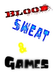 Blood Sweat & Games